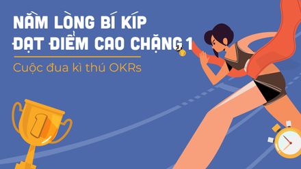 Bật mí tips hay để dẫn đầu trong chặng I - Cuộc đua kì thú OKRs