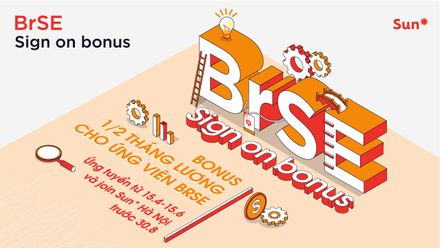 Sign on Bonus 1/2 tháng lương cho ứng viên BrSE ứng tuyển và join Sun* Hà Nội