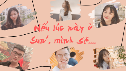 Nếu lúc này ở Sun*, bạn sẽ làm gì?