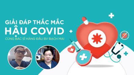 Tổng hợp: Những câu trả lời "đắt giá" của 2 bác sĩ BV Bạch Mai về sức khỏe hậu Covid