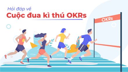 Hỏi đáp về OKRs (Phần III): “Không tham gia cuộc đua kỳ thú cùng OKRs có được không?”