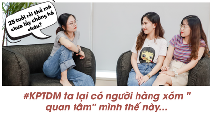 #KPTDM: Tại sao mọi người quan tâm đến chuyện kết hôn của bạn thế?
