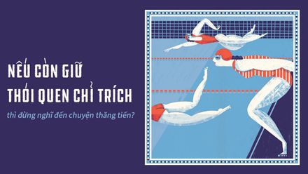 Nếu còn giữ thói quen chỉ trích thì đừng nghĩ đến chuyện thăng tiến?