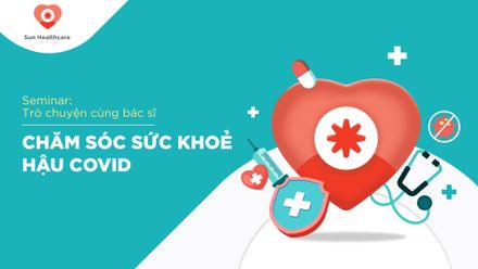 Đặc biệt: Bác sĩ hàng đầu BV Bạch Mai tư vấn chăm sóc sức khỏe hậu COVID cho người Sun*