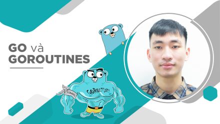 Ngôn ngữ lập trình Go và Goroutines là gì mà dân tình xôn xao thế?